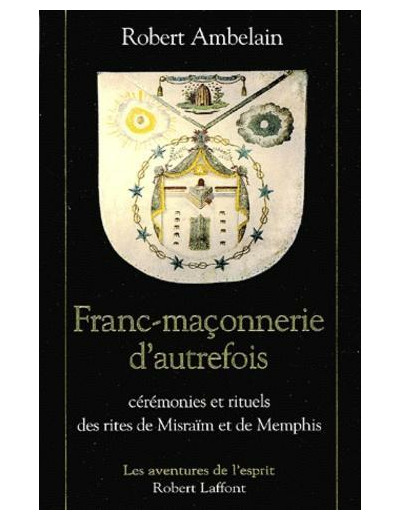 Franc-maçonnerie d'autrefois. Cérémonies et rituels des rites de Misraïm et de Memphis