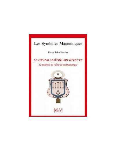 N°72 Percy John HARVEY, LE GRAND MAÎTRE ARCHITECTE, La maîtrise de l'Étui de mathématique