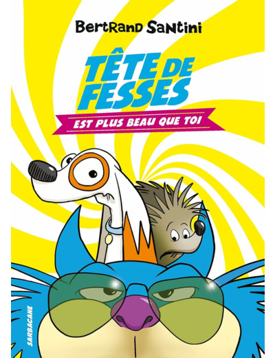 LES AVENTURES DE TETE DE FESSES - T01 - TETE DE FESSES EST PLUS BEAU QUE TOI