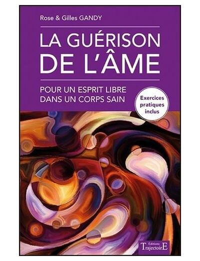 La guérison de l'âme - Pour un esprit libre dans un corps sain