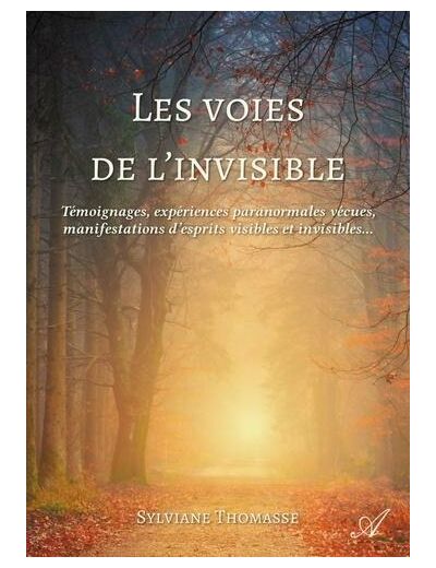 Les voies de l'invisible - Témoignages, expériences paranormales vécues, manifestations d'esprits visibles et invisibles...