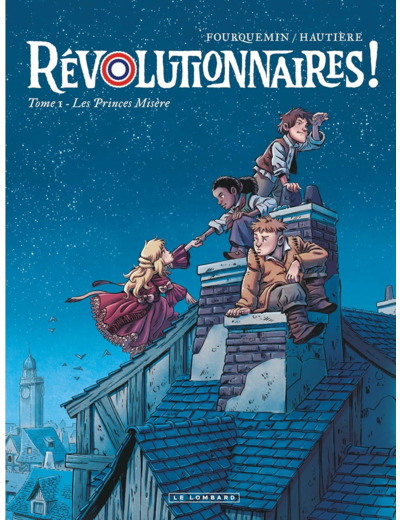 REVOLUTIONNAIRES ! - TOME 1 - LES PRINCES MISERE