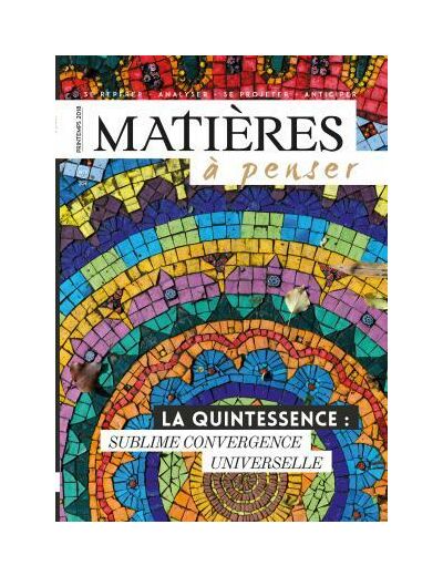 MATIERES A PENSER N°9 - LA QUINTESSENCE,SUBLIME CONVERGENCE UNIVERSELLE