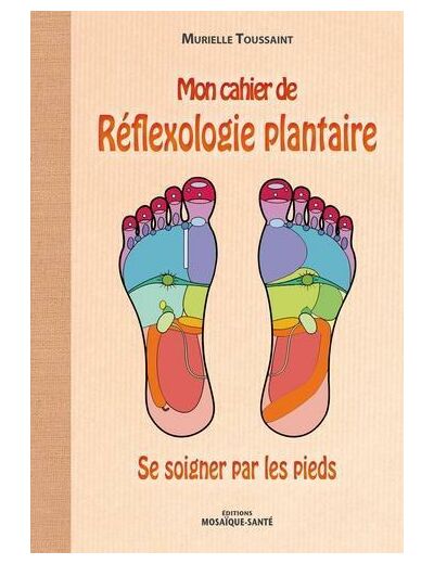 Mon cahier de réflexologie plantaire - Se soigner par les pieds
