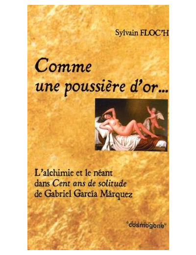 Comme une poussière d'or - L'alchimie et le néant dans Cent ans de solitude de Gabriel Garcia Marquez