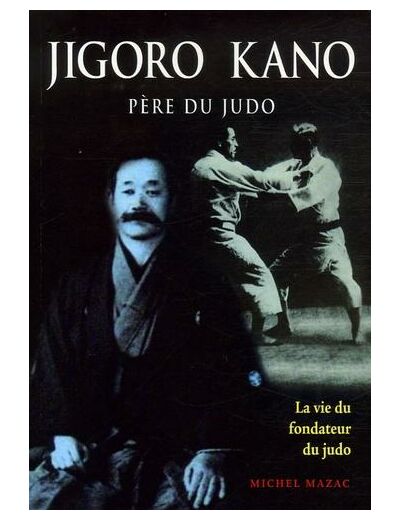 Jigoro Kano - Père du judo La vie du fondateur du judo