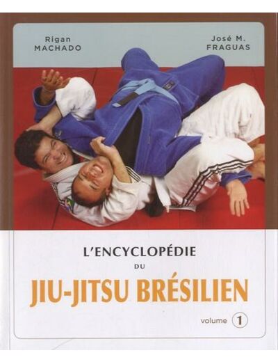 L'encyclopédie du Jiu-Jitsu brésilien - Volume 1