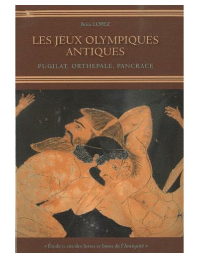 Les Jeux Olympiques antiques - Pugilat, Orthepale, Pancrace