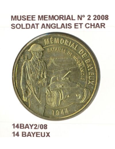14 BAYEUX MUSEE MEMORIAL N2 SOLDAT ANGLAIS ET CHAR 2008 SUP-