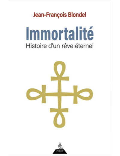 Immortalité - Histoire d'un rêve éternel