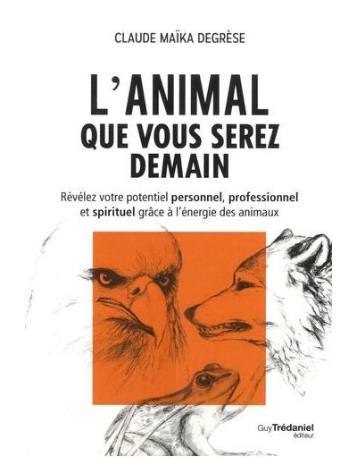 L'animal que vous serez demain - Révélez votre potentiel personnel, professionnel et spirituel grâce à l'énergie des animaux