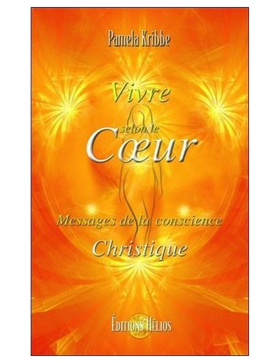 Vivre selon le coeur - Messages de la Conscience Christique