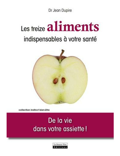 Les treize aliments indispensables à votre santé - De la vie dans votre assiette !