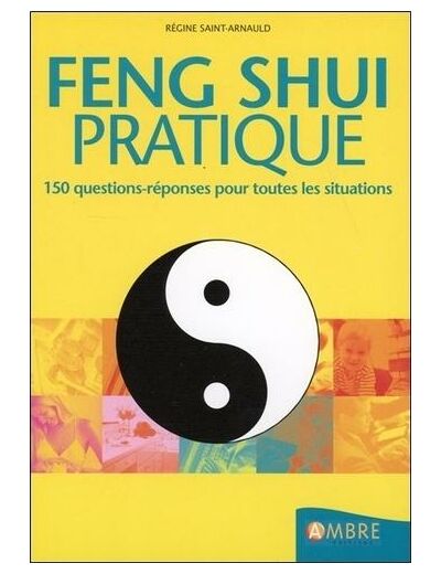Feng Shui pratique - 150 questions-réponses pour toutes les situations