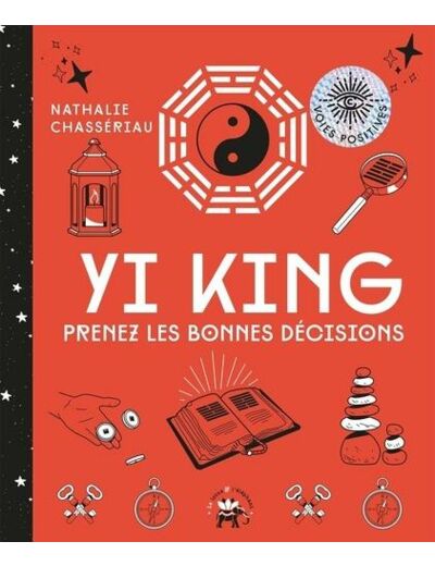 Yi King - Prenez les bonnes décisions grâce à cet art divinatoire chinois