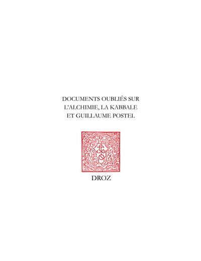 Documents oubliés sur l'alchimie, la kabbale et Guillaume Postel offerts à l'occasion de son 90e anniversaire à François Secret par ses élèves et amis