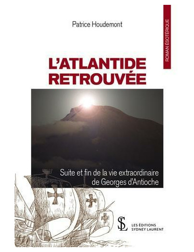 L'Atlantide retrouvée - Suite et fin de la vie de Georges d'Antioche -