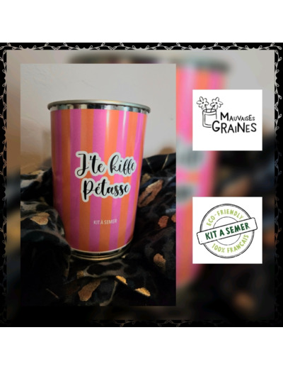 Kit à semer " J'Te kiffe pétasse"