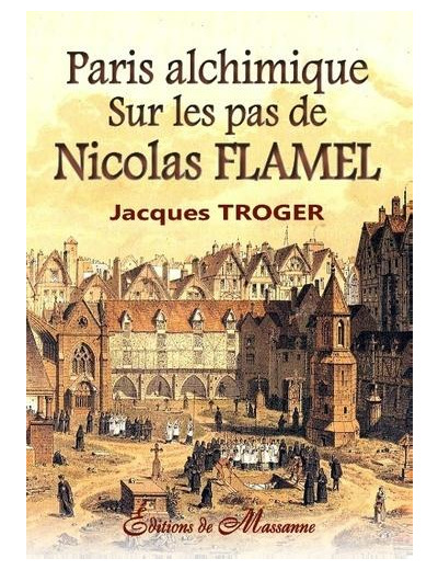 Paris alchimique. Sur les pas de Nicolas Flamel