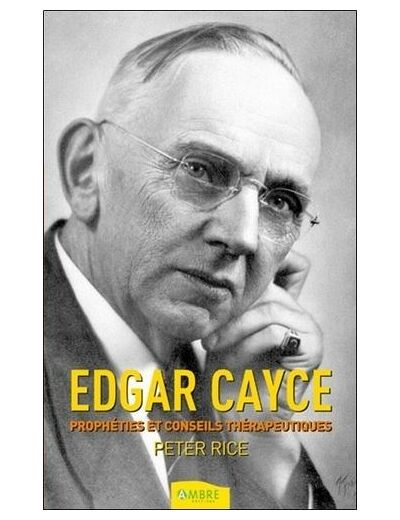 Edgar Cayce - Prophéties & conseils thérapeutiques