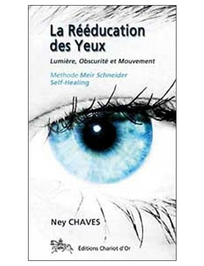 La rééducation des yeux - Lumière, Obscurité et Mouvement ; Méthode Meier Schneider - Self-Healing