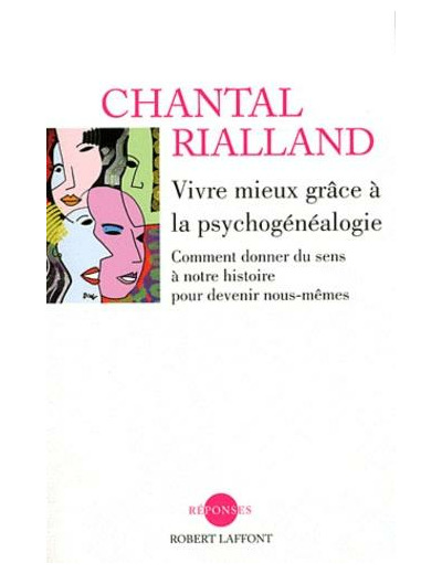 Vivre mieux grâce à la psychogénéalogie - Comment donner du sens à notre histoire pour devenir nous-mêmes