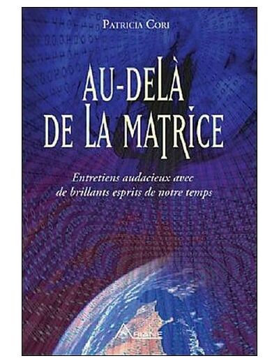 Au-delà de la matrice - Entretiens audacieux avec de brillants esprits de notre temps