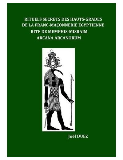 Rituels Secrets des Hauts-Grades de la Franc-Maçonnerie Egyptienne - Rite de Memphis-Misraim Arcana Arcanorum