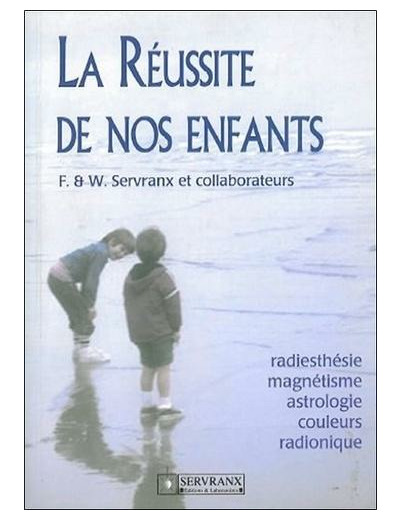 La réussite de nos enfants. Radiesthésie, magnétisme, astrologie, couleurs, radionique