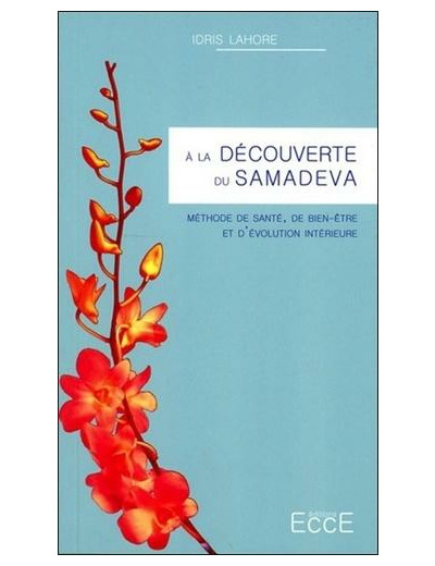 A la découverte du Samadeva - Méthode de santé, de bien-être et dévolution intérieure