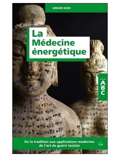 La médecine énergétique - De la tradition aux applications modernes de l'art guérir taoïste