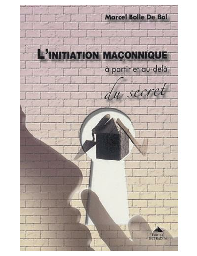 L'initiation maçonnique - A partir et au-delà du secret