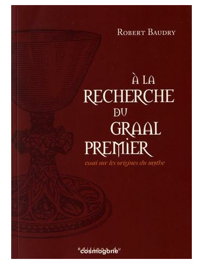 A la recherche du Graal premier - Essai sur les origines du mythe