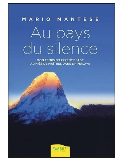 Au pays du silence - Mon temps d'apprentissage auprès de maîtres dans l'Himalaya