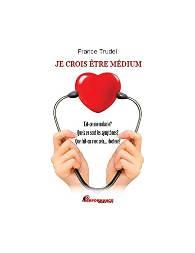 Je crois être médium - Est-ce une maladie ? Quels en sont les symptômes ? Que fait-on avec cela... docteur ?