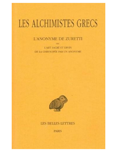 Les alchimistes grecs - Tome 10, L'anonyme de Zuretti ou l'art sacré et divin de la chrysopée par un anonyme, Edition bilingue français-grec ancien