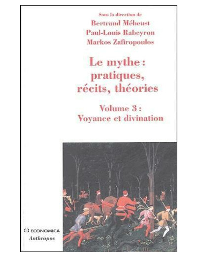 Le mythe : pratiques, récits, théories - Volume 3, Voyance et divination, Approches croisées