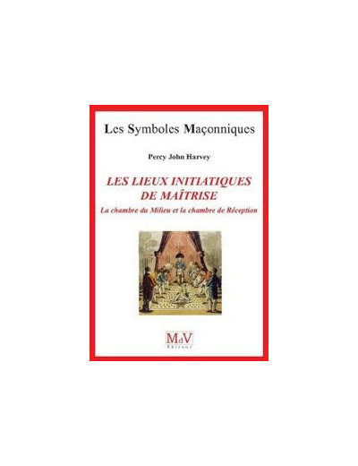 N°69 Percy John Harvey, Les lieux initiatiques de la Maîtrise : la chambre du Milieu et la chambre de réception