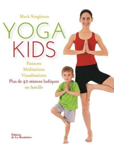 Yoga kids - Postures, méditations, visualisations, plus de 40 séances ludiques en famille