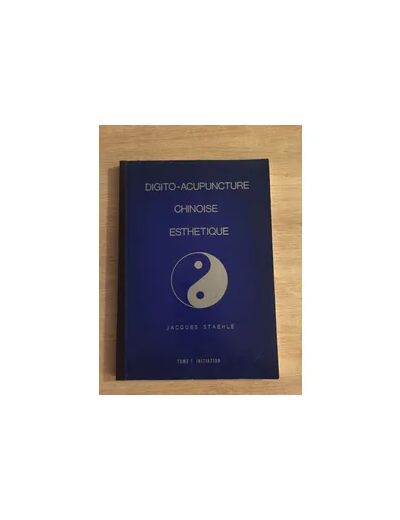 Digito-acupuncture chinoise esthetique - Tome 1 Initiation