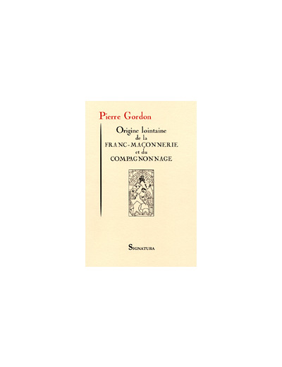 ORIGINE LOINTAINE DE LA FRANC-MAÇONNERIE  ET DU COMPAGNONNAGE