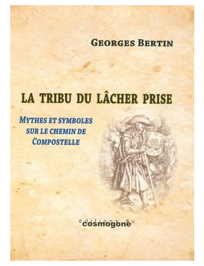 La Tribu du Lâcher Prise - Figures, mythes et symboles du chemin de Compostelle