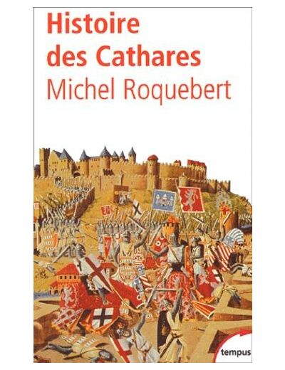 Histoire des Cathares. Hérésie, Croisade, Inquisition du XIème au XIVème siècle