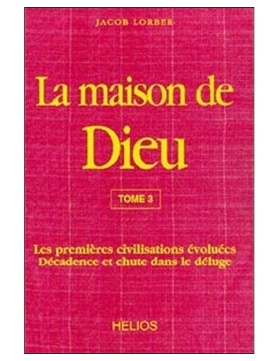 La Maison de Dieu - Tome 3, Les premières civilisations évoluées, décadence et chute dans le déluge