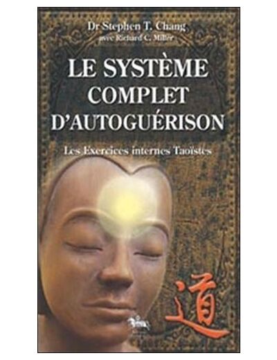 Le système complet d'autoguérison - Les Exercices Taoïstes internes