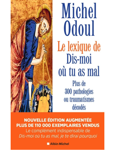 Dis-moi où tu as mal : le lexique - Plus de 300 pathologies ou traumatismes décodés
