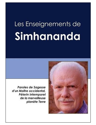 Les enseignements de Simhananda - Paroles de sagesse d'un maître occidental, pélerin intemporel de la merveilleuse planète Terre