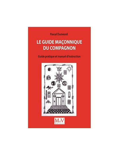 Le guide maçonnique du compagnon - Guide pratiuqe et manuel d'instruction