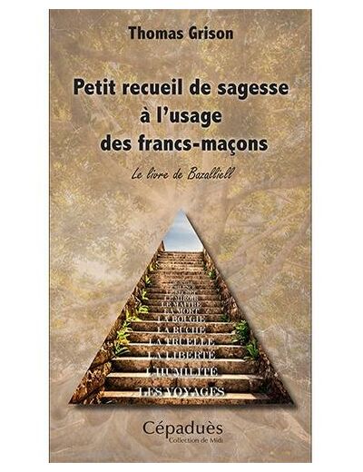 Petit recueil de sagesse à l'usage des francs-maçons - Le livre de Bazalliell