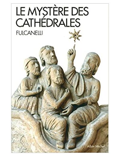 Le mystere des cathédrales - Et l'interprétation ésotérique des symboles hermétiques du Grand Oeuvre
